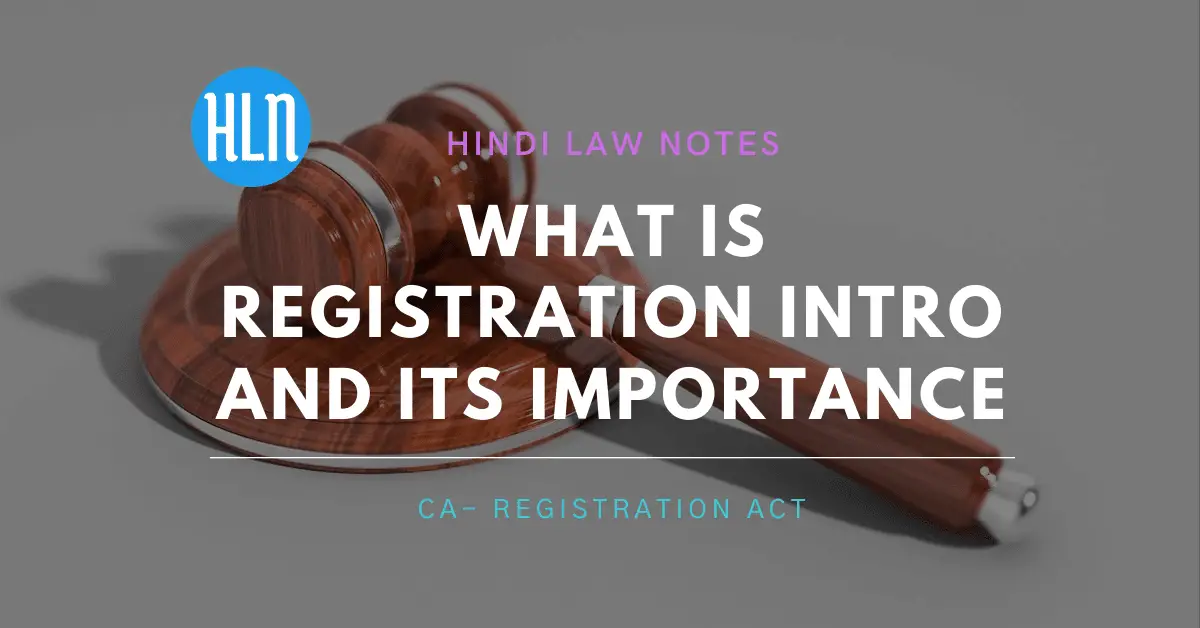 What is Registration Intro and its importation- Hindi Law Notes