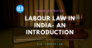 Labour law  यानि की श्रम कानून क्या होता है। इसकी आवश्यकता क्यो पड़ी?