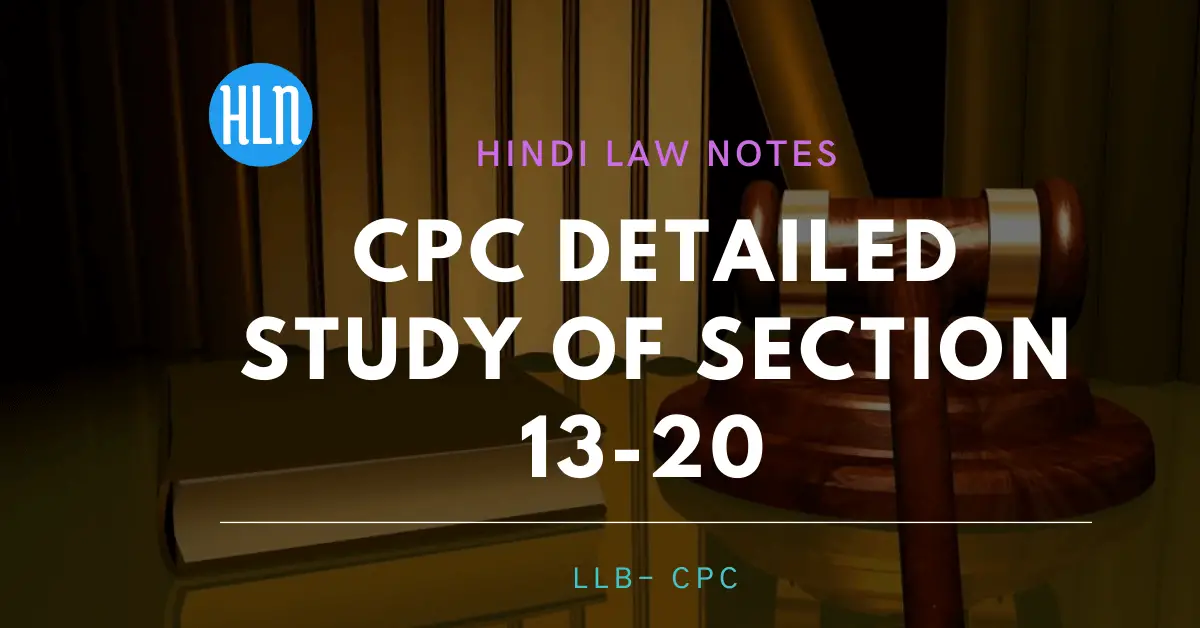 CPC detailed study of section 13-20- Hindi Law Notes