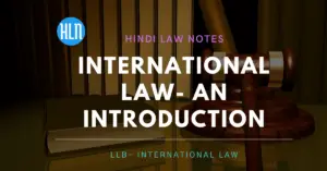 अंतर्राष्ट्रीय  कानून क्या है इसके तत्व कौन कौन से है?