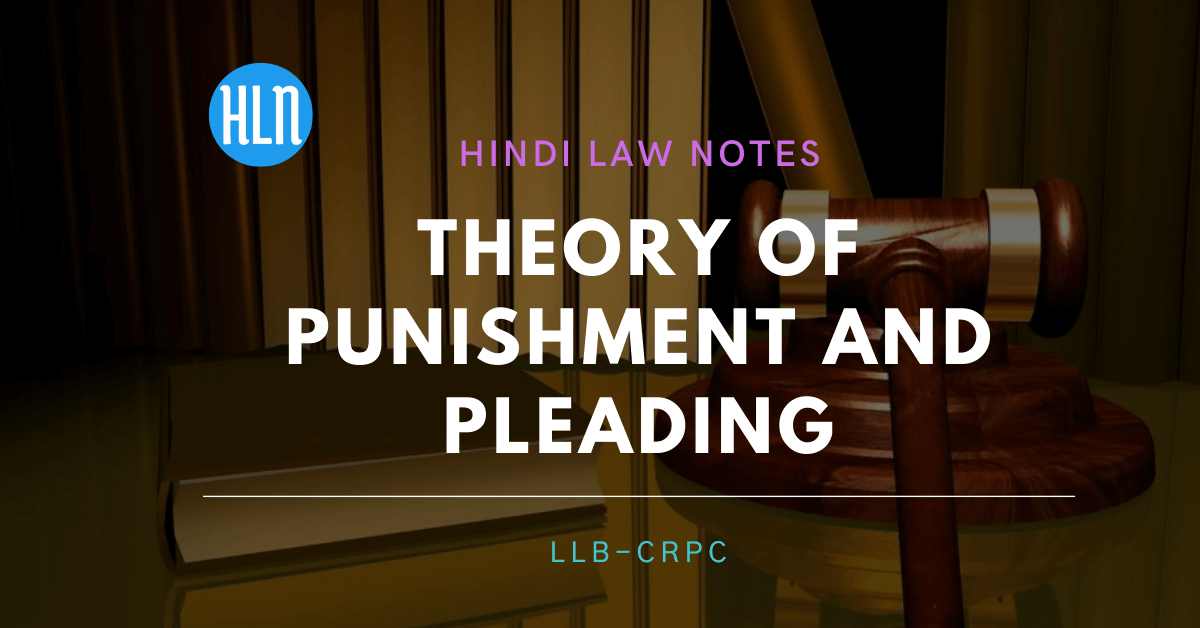 theory of punishment and pleading- Hindi Law Notes