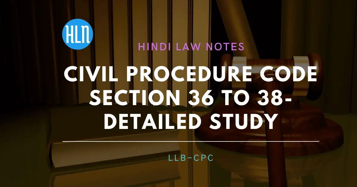 Civil procedure CODE Section 36 TO 38- Hindi Law Notes