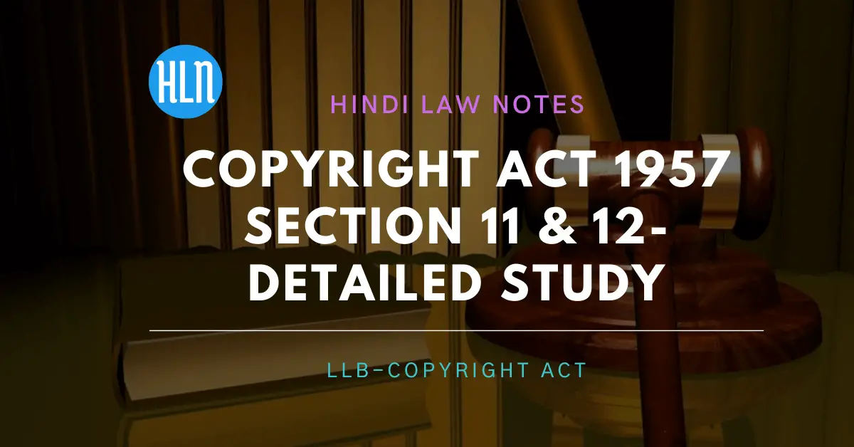 Copyright Act 1957 Section 11 & 12- Hindi Law Notes