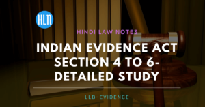 भारतीय साक्ष्य अधिनियम का धारा 4 से 6 तक का विस्तृत अध्ययन