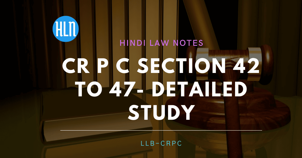 CrPC Section 42-47- Hindi Law Notes