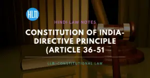 भारतीय संविधान के अनुसार राज्य के नीति निर्देशक तत्व भाग 4  (अनुच्छेद 36 से 51) तक का वर्णन