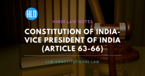 भारतीय संविधान के अनुसार अनुच्छेद 63 से 66 (भारत का उपराष्ट्रपति) तक का वर्णन
