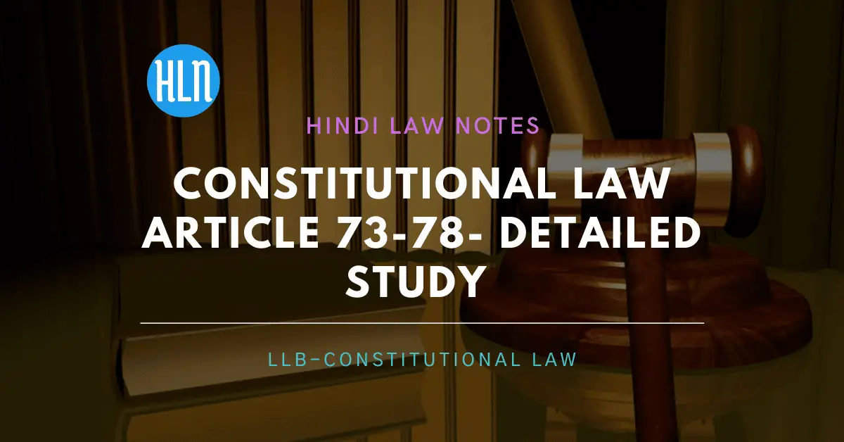 Constitutional Law Article 73-78- Hindi Law Notes