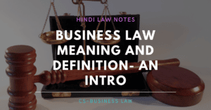 व्यावसायिक सन्नियम (Business Law ) क्या होता है।व्यवसायिक सन्नियम का अर्थ एवं परिभाषा (Meaning  and definitions of Business Law)