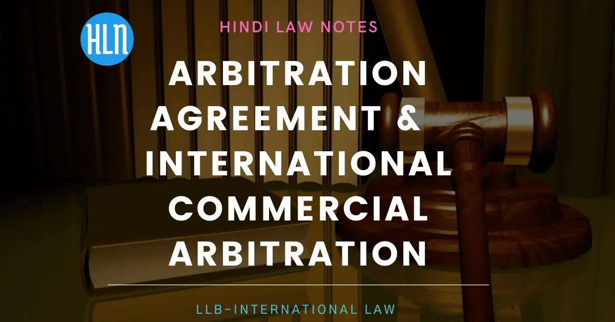 Arbitration Agreement & International Commercial Arbitration- Hindi Law notes