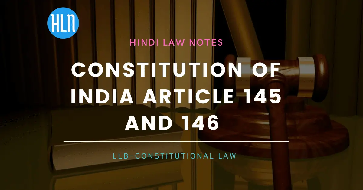 Constitution of India Article 145 and 146- Hindi Law Notes