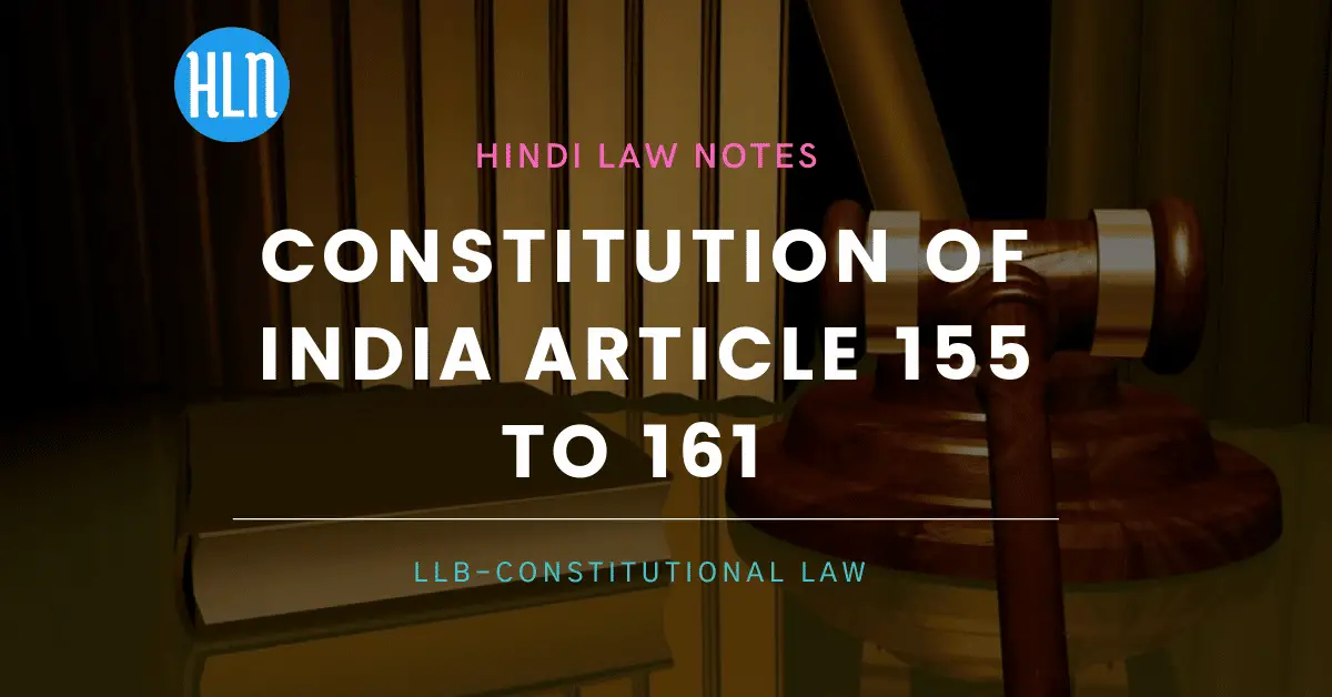 Constitution of India Article 155 to 161- Hindi Law Notes
