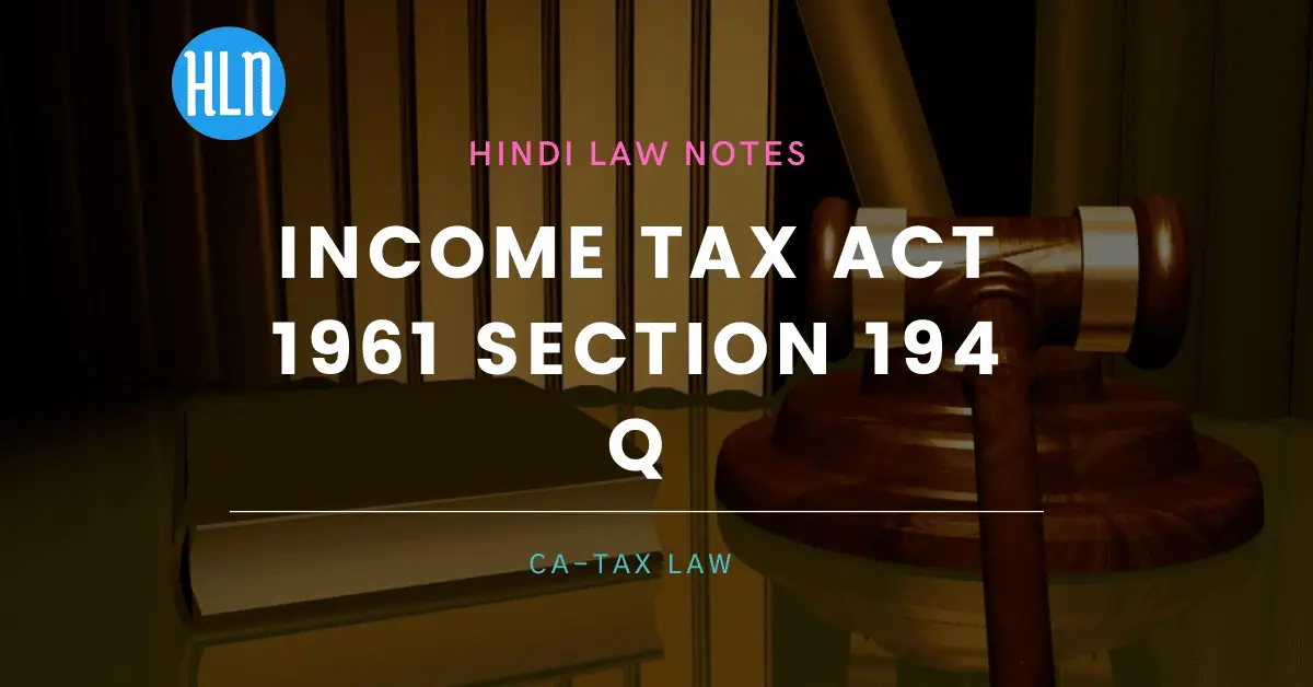 Income Tax Act 1961 Section 194 Q- Hindi Law Notes