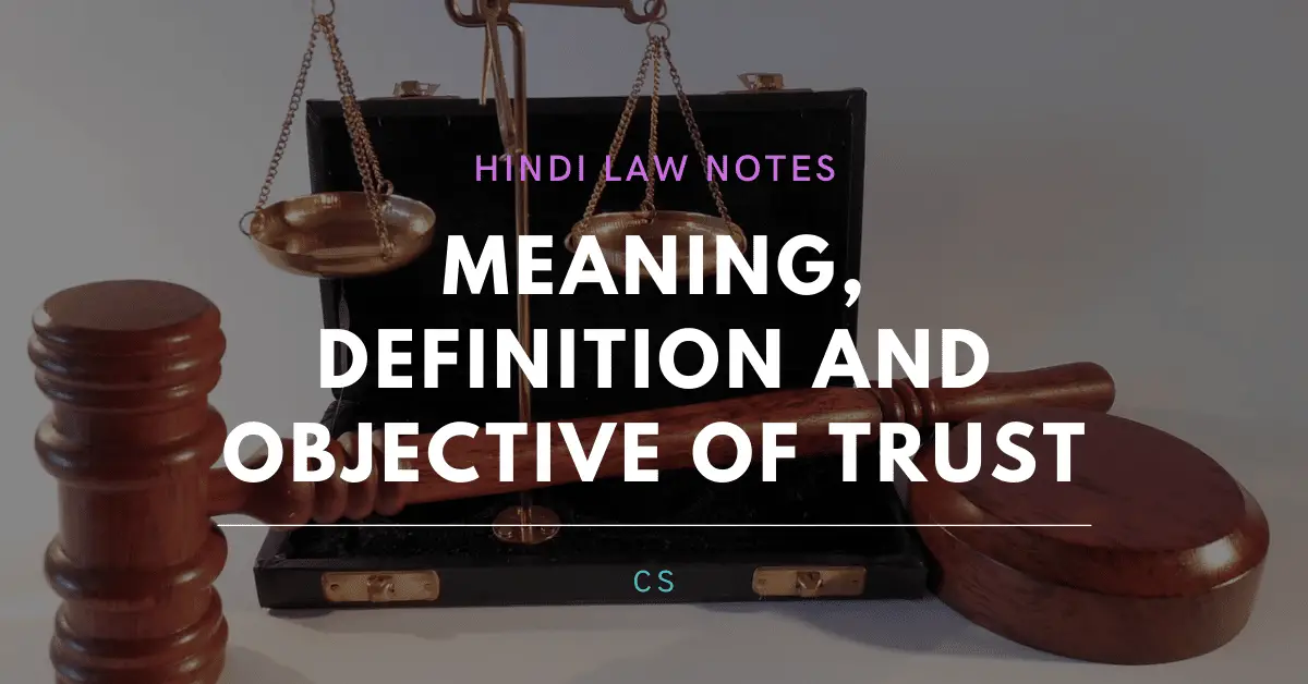 Meaning, Definition and Objective of Trust- Hindi Law Notes