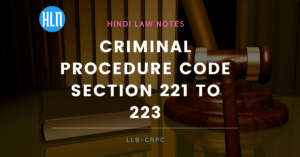 (सीआरपीसी) दंड प्रक्रिया संहिता धारा 221 से धारा 223 का विस्तृत अध्ययन